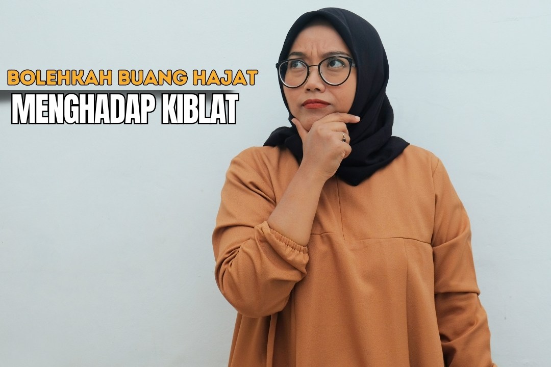 Adab dan Larangan Buang Hajat Menghadap Kiblat atau Membelakangi Kiblat