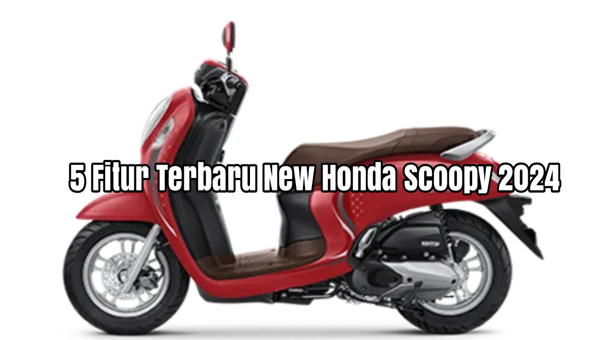 5 Fitur Terbaru New Honda Scoopy 2024 yang Akan Resmi Diluncurkan Pada 2024 Mendatang