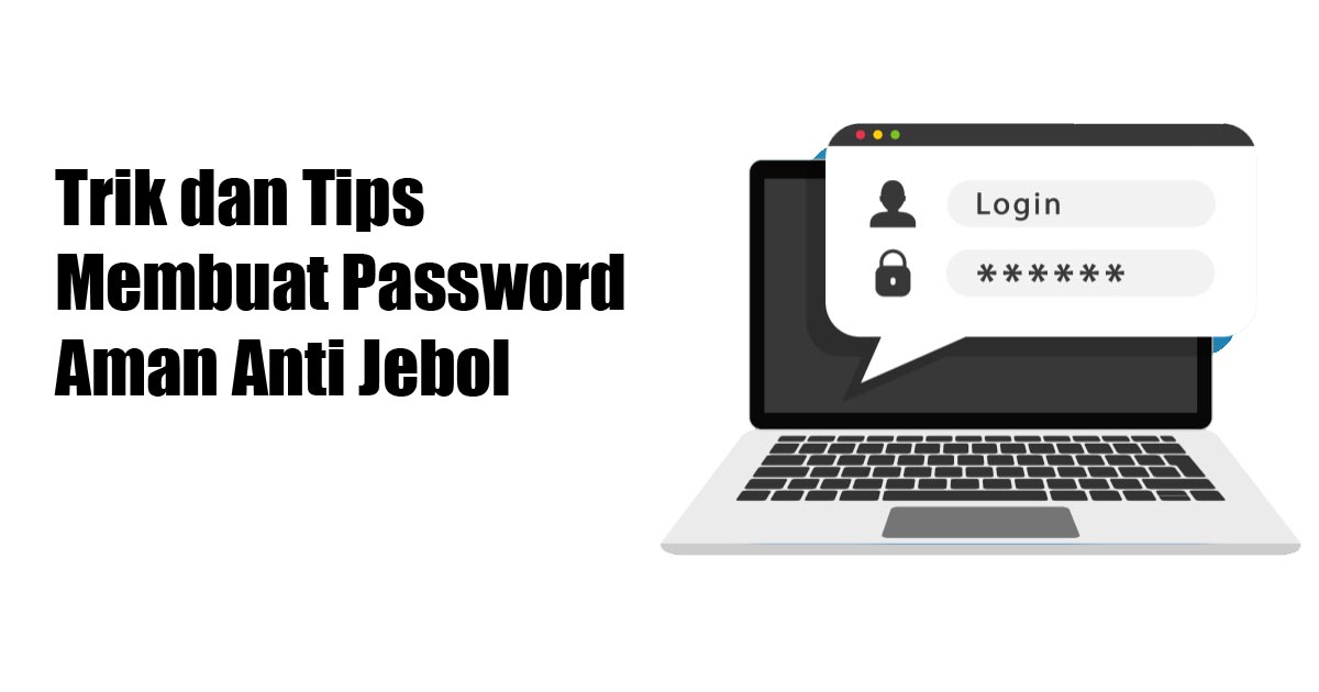 Trik dan Tips Membuat Password Aman Anti Jebol