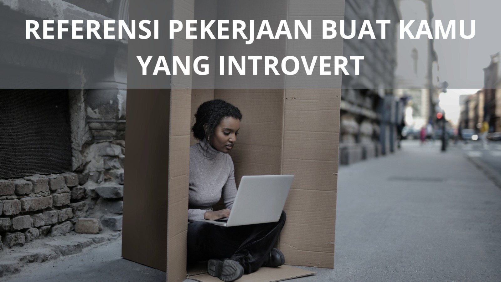 Kamu Introvert? Ini Referensi Pekerjaan Yang Bisa Dicoba