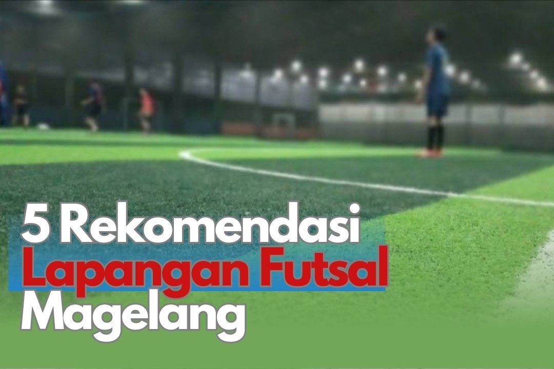 Rekomendasi Lapangan Futsal Terdekat di Magelang, Siapkan Berolahraga Menyenangkan