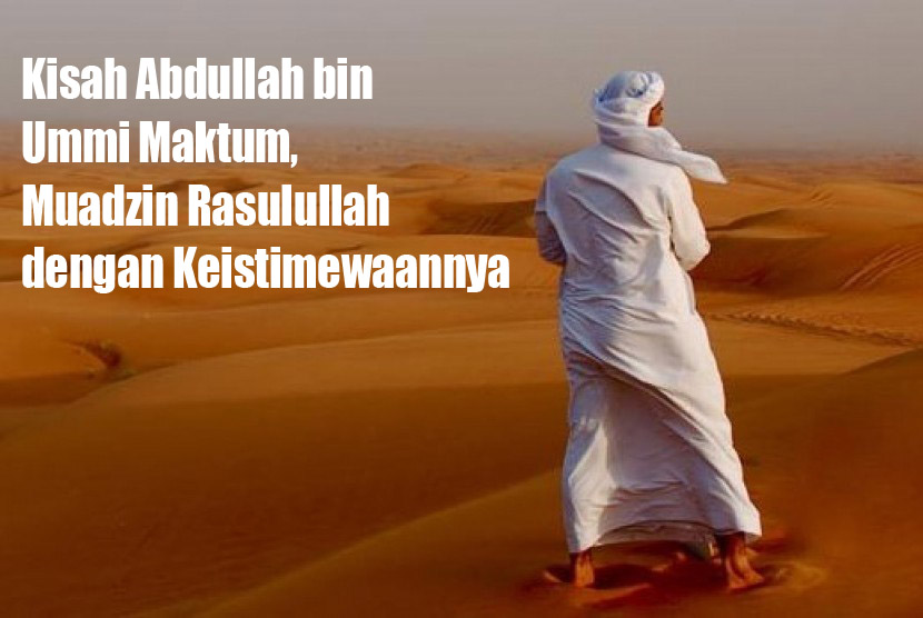 Kisah Abdullah bin Ummi Maktum, Muadzin Rasulullah dengan Keistimewaannya