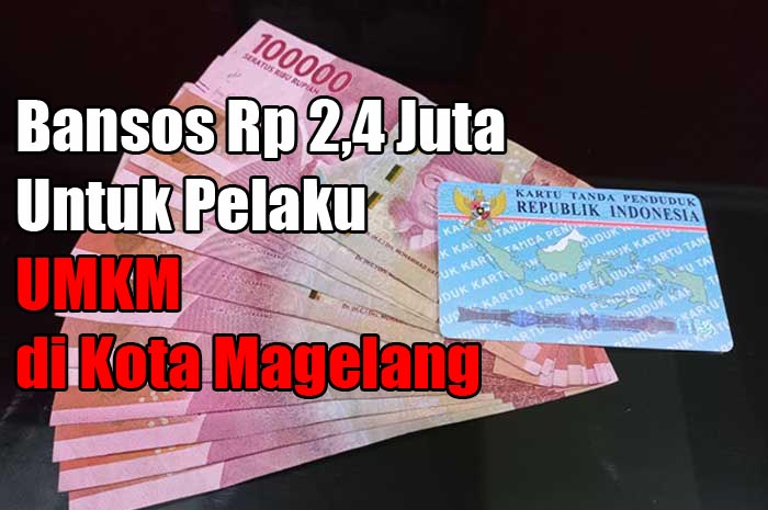 Pelaku UMKM di Kota Magelang Bisa Dapat Bansos Rp2,4 Juta, Simak Caranya!