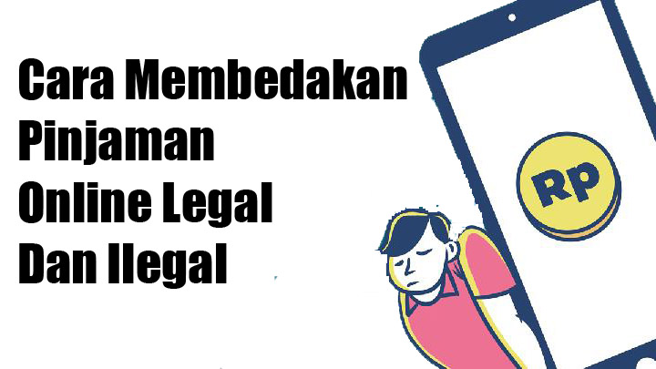 Cara Membedakan Pinjaman Online Legal dan Ilegal