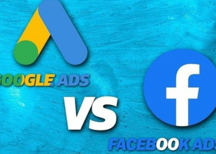 Google Ads vs Facebook Ads Lebih Bagus Mana?