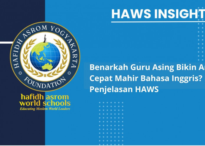 Benarkah Guru Asing Bikin Anak Cepat Mahir Bahasa Inggris? Ini Penjelasan HAWS