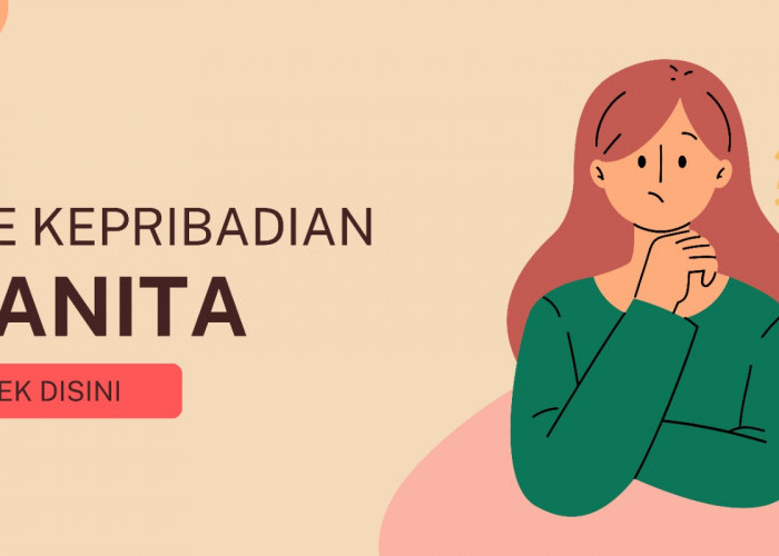 Inilah Tipe-Tipe Kepribadian Wanita, Kira-kira Kamu yang Mana Ya?