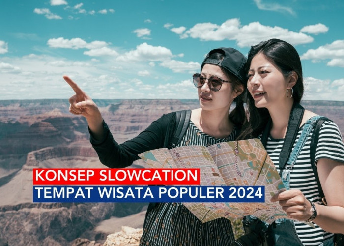 Pengusaha Wisata Wajib Tahu Apa Itu Slowcation, Tren Wisata yang Diganderungi Gen Z & Milenial di Tahun 2024