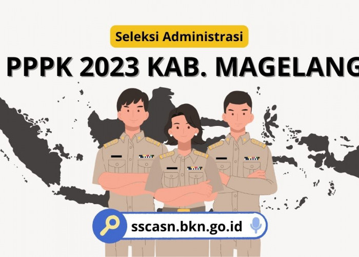 Harap Teliti! Ini Detail Persyaratan Seleksi Administrasi PPPK 2023 Kabupaten Magelang