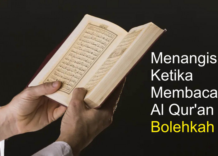 Bolehkah Menangis Ketika Membaca Al Qur'an? Mengapa Rasulullah dan Abu Bakar juga Menangis?