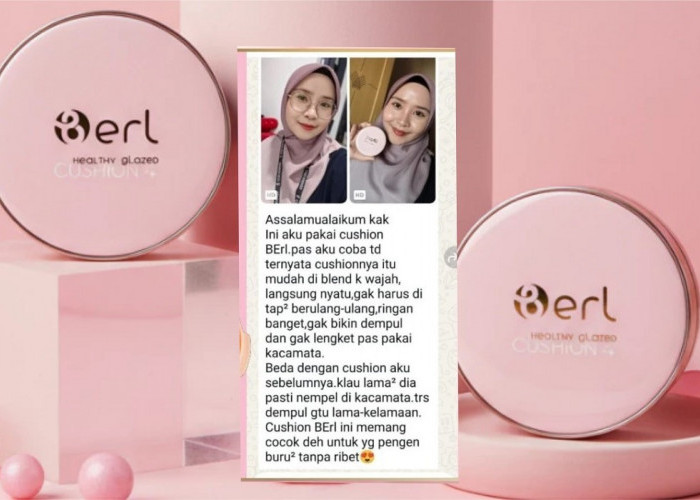 Bukan Sekadar Cushion: B ERL Healthy Glaze Cushion Bikin Makeup Tampak Mahal dan Kulit Tetap Sehat