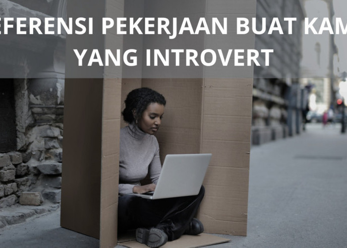 Kamu Introvert?  Ini Referensi Pekerjaan yang Bisa Dicoba