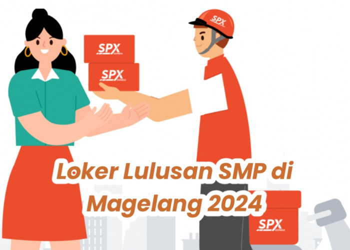 Lowongan Kerja Lulusan SMP 2024, SPX Xpress Buka Penempatan Kerja di Magelang