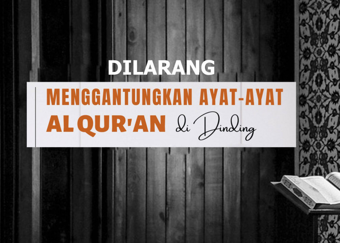 Dilarang Menggantungkan Ayat-ayat Al-Qur’an di Dinding Rumah, Ini Penjelasan Ulama!