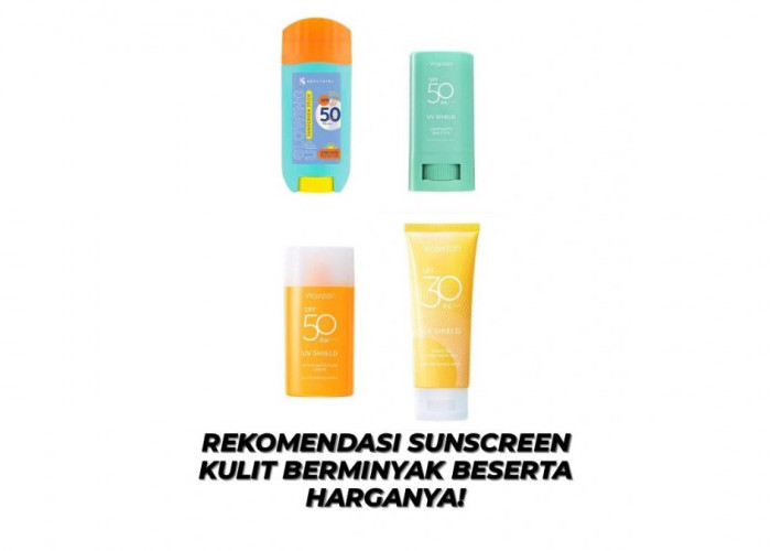 Kulitmu Berminyak? Ini Harga Sunscreen yang Bisa Dicoba, Dijamin Malah Glowing!