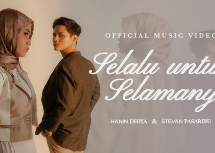 Lirik Lagu Selalu untuk Selamanya - Hanin Dhiya ft Stevan Pasaribu yang Bawakan Musik Era 90-an