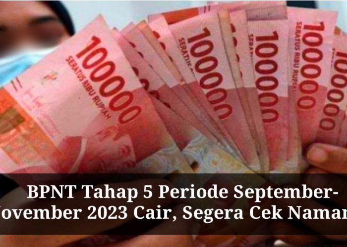Bansos BPNT September 2023 Tahap 5 Sudah Cair! Penerima Dapat Uang Rp600.000, Namamu Masuk Daftar?