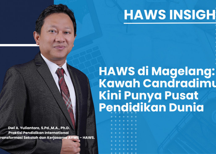 Kawah Candradimuka yang Kini Punya Pusat Pendidikan Dunia dengan Kehadiran HAWS