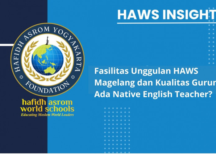 Fasilitas Unggulan HAWS Magelang dan Kualitas Gurunya, Ada Native English Teacher?