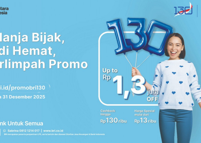 Manjakan Nasabah di HUT ke-130, BRI Tebar Ragam Promo Diskon Spesial hingga Suku Bunga KPR Spesial 1,30%